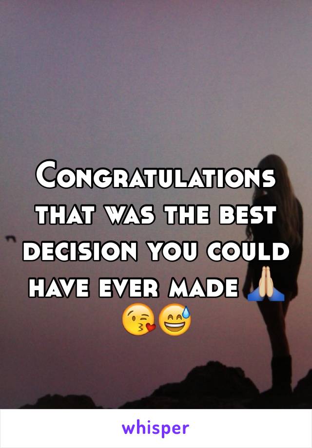 Congratulations that was the best decision you could have ever made 🙏🏼😘😅