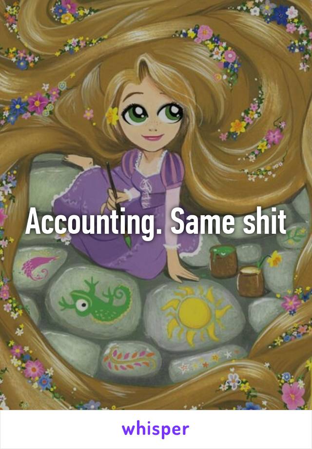 Accounting. Same shit