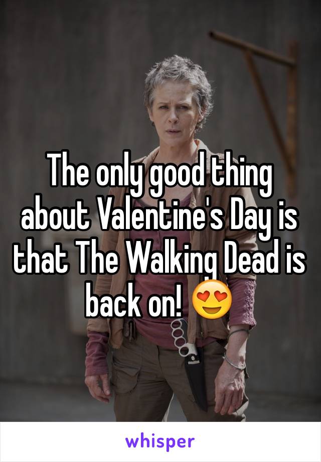 The only good thing about Valentine's Day is that The Walking Dead is back on! 😍