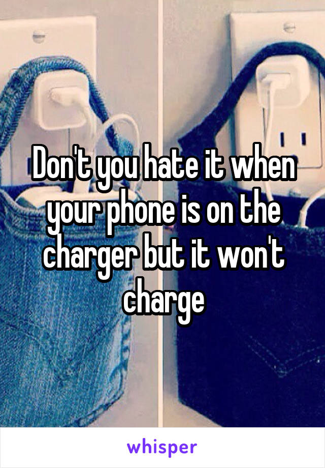 Don't you hate it when your phone is on the charger but it won't charge