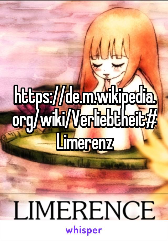 https://de.m.wikipedia.org/wiki/Verliebtheit#Limerenz