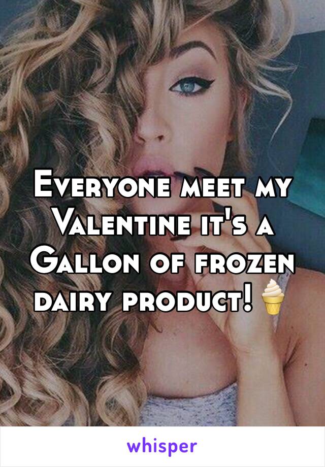 Everyone meet my Valentine it's a Gallon of frozen dairy product!🍦