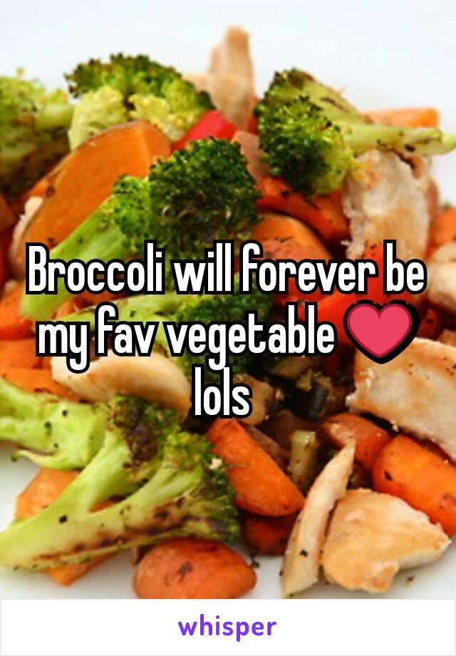 Broccoli will forever be my fav vegetable ❤ lols 