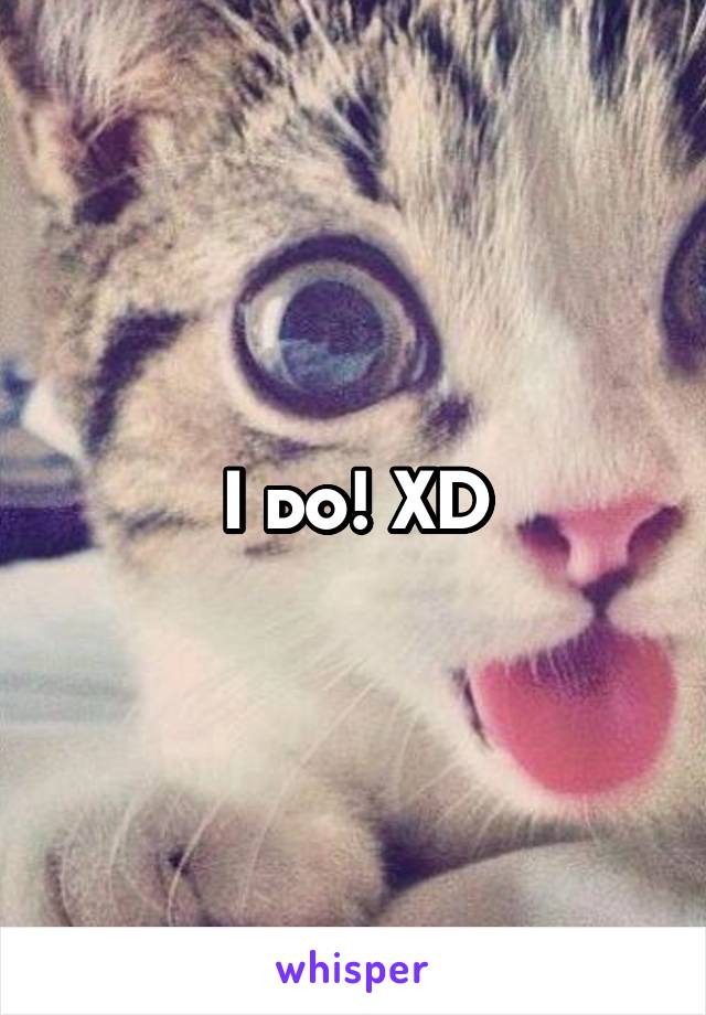I do! XD