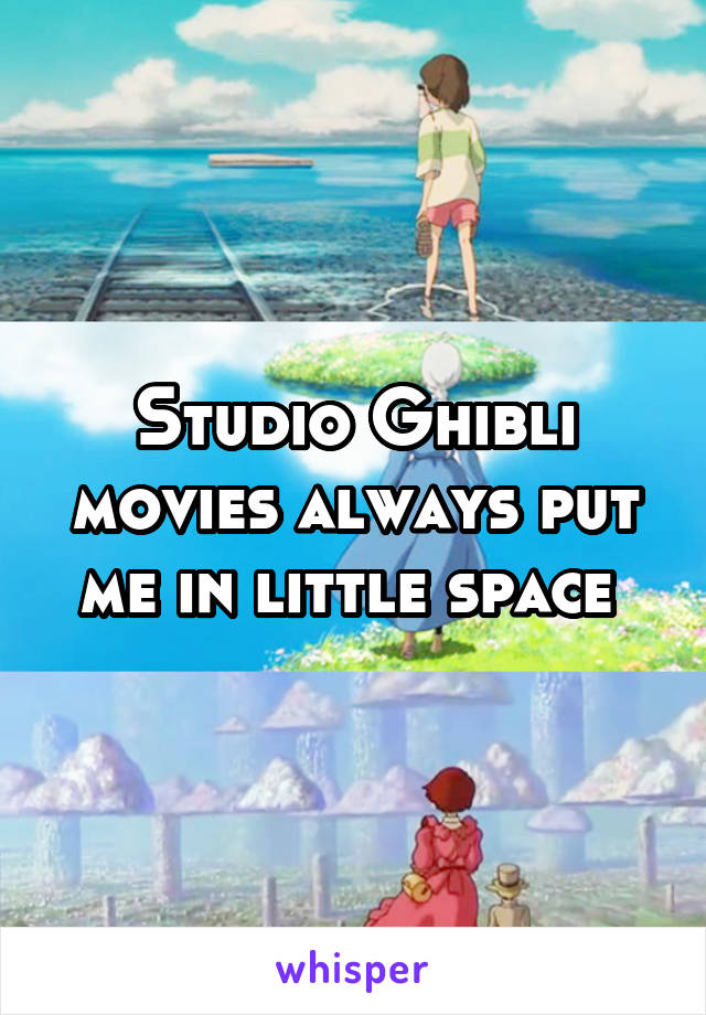 Studio Ghibli movies always put me in little space 