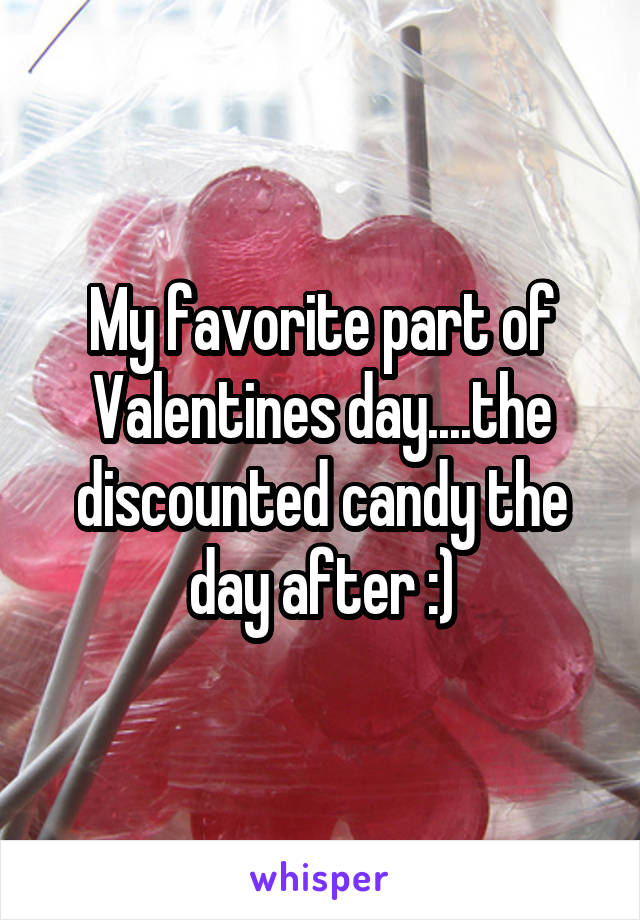My favorite part of Valentines day....the discounted candy the day after :)