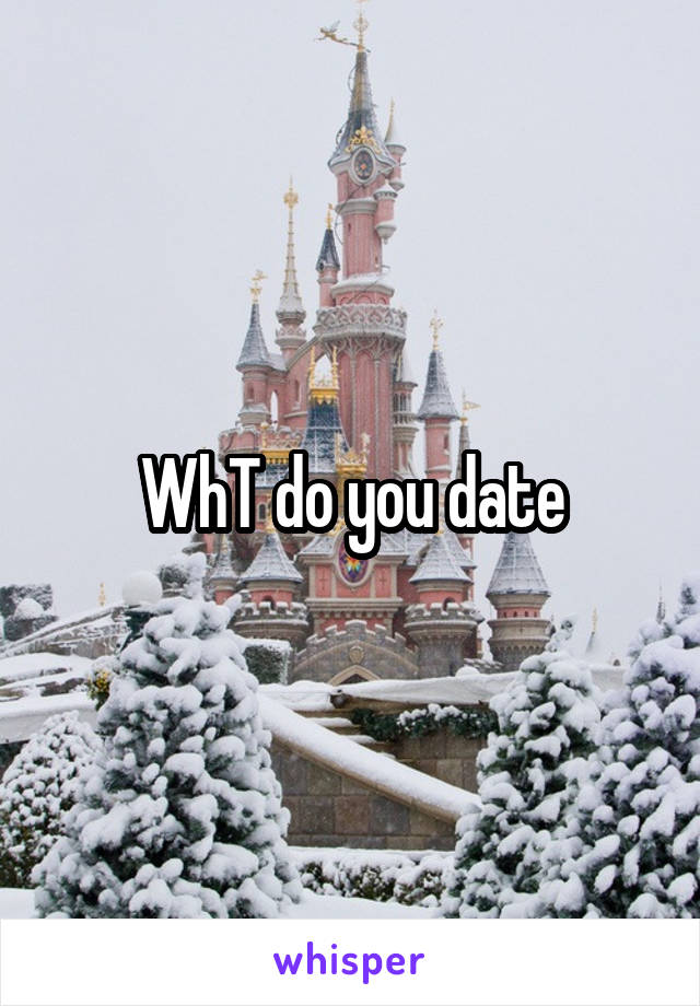 WhT do you date