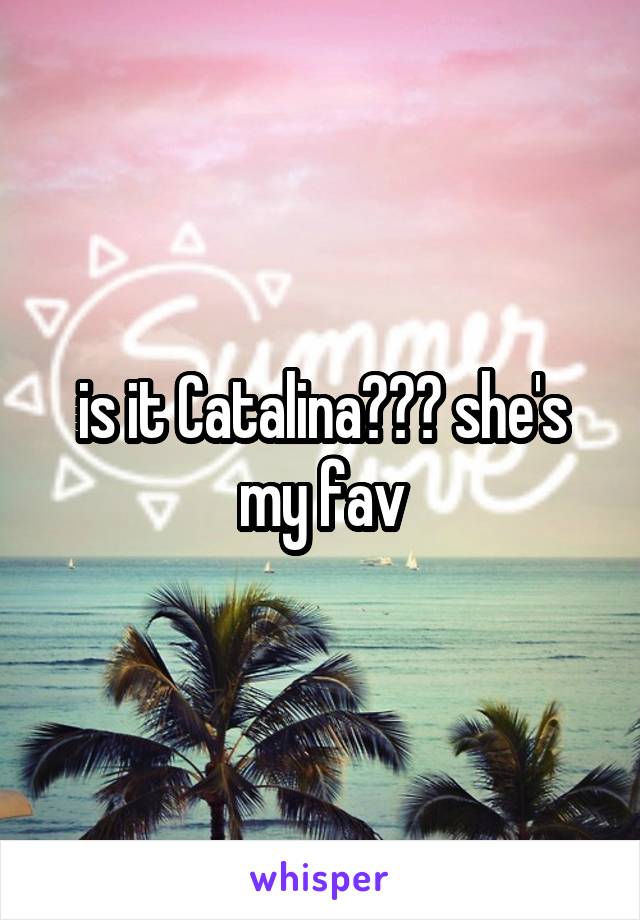 is it Catalina??? she's my fav