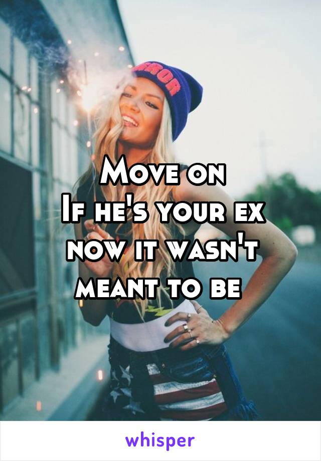 Move on
If he's your ex now it wasn't meant to be 
