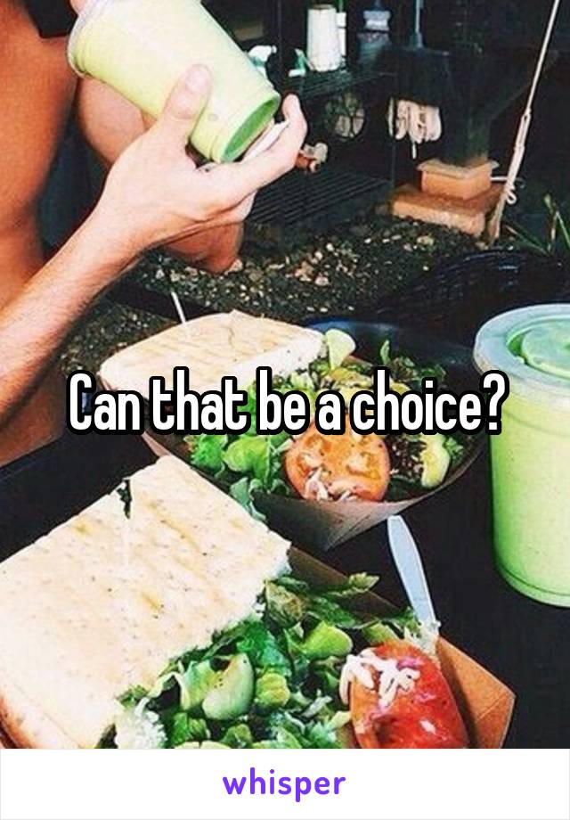 Can that be a choice?