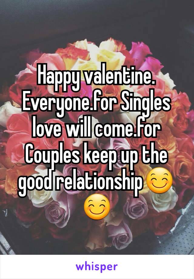 Happy valentine. Everyone.for Singles love will come.for Couples keep up the good relationship😊😊