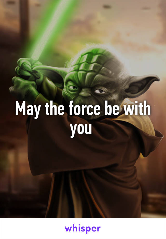 May the force be with you 