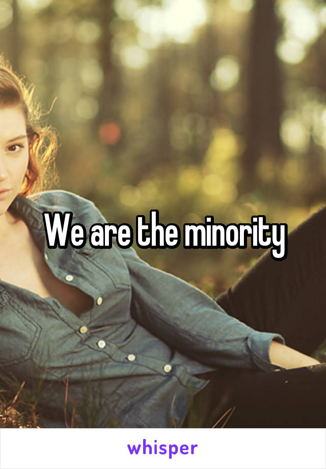 We are the minority