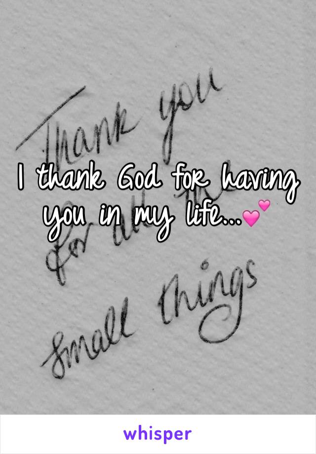 I thank God for having you in my life...💕