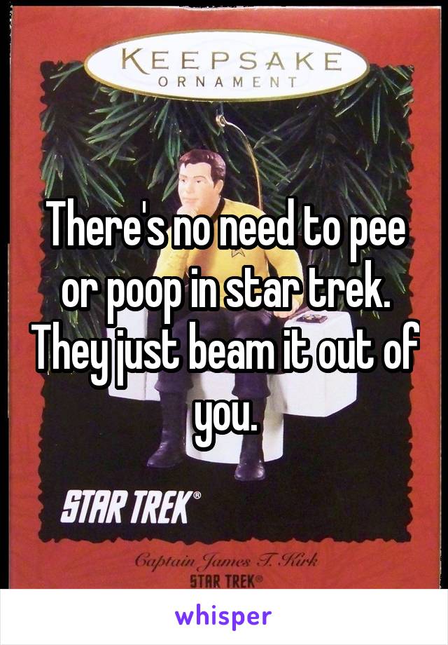There's no need to pee or poop in star trek. They just beam it out of you.