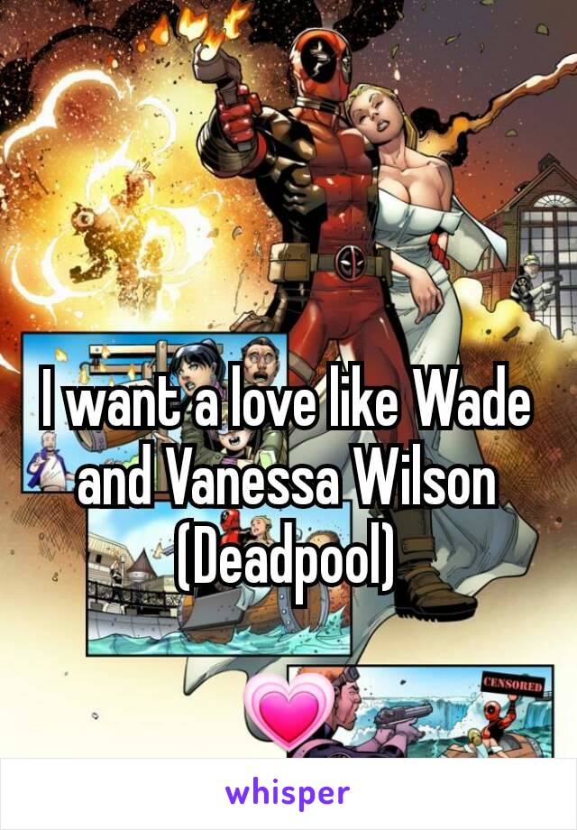 I want a love like Wade and Vanessa Wilson
(Deadpool)

💗