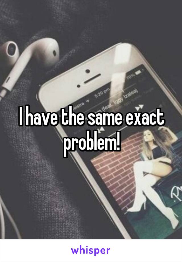 I have the same exact problem!