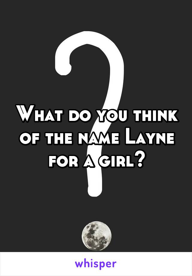 What do you think of the name Layne for a girl?