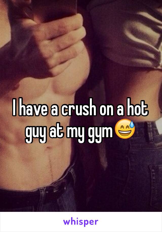 I have a crush on a hot guy at my gym😅