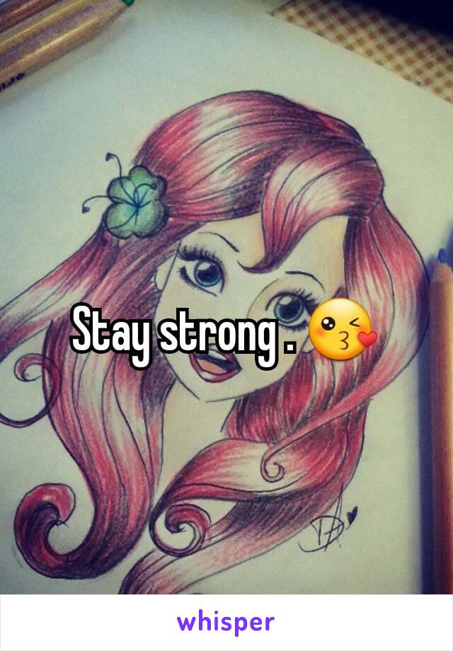 Stay strong . 😘