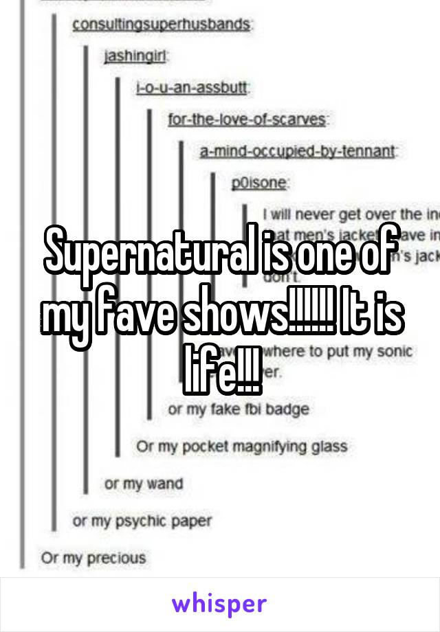 Supernatural is one of my fave shows!!!!!! It is life!!!