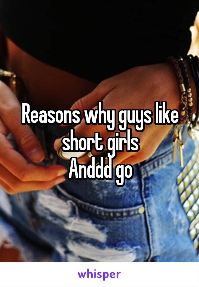 Reasons why guys like short girls
Anddd go