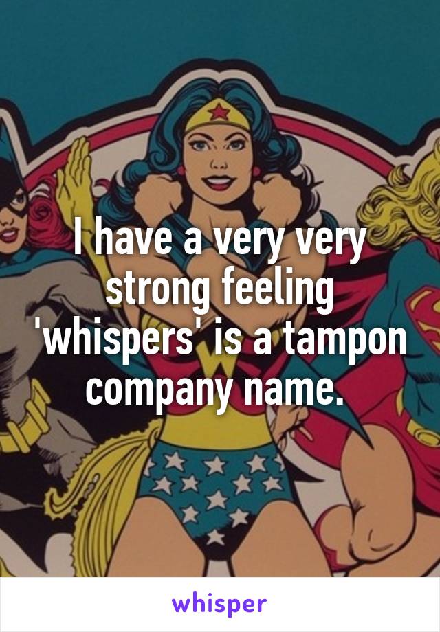 I have a very very strong feeling 'whispers' is a tampon company name. 