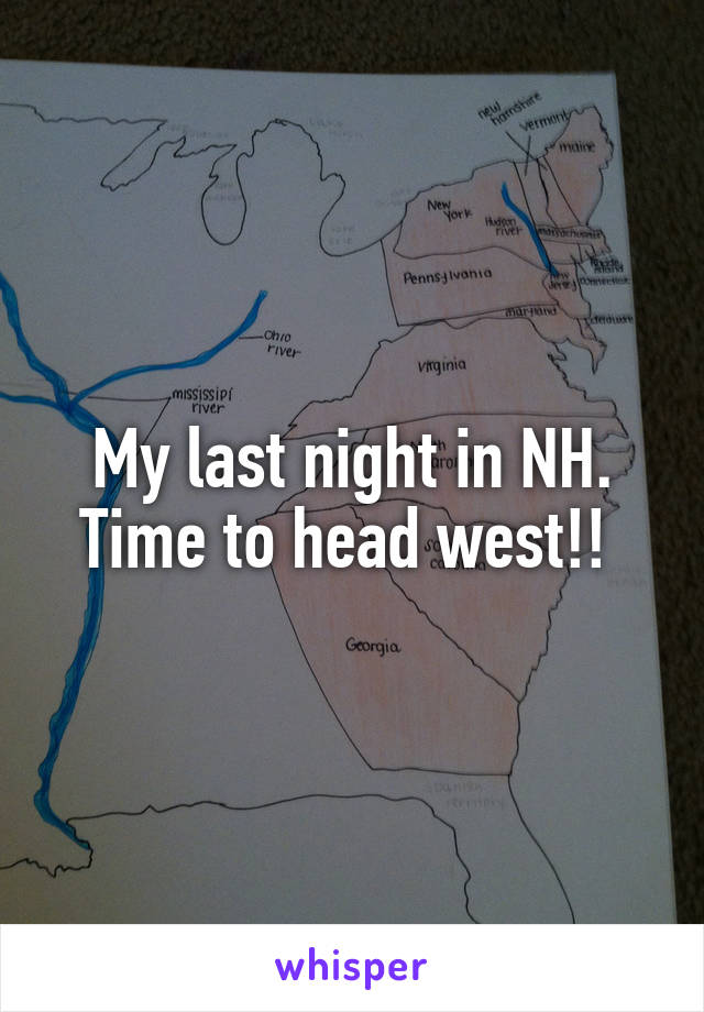 My last night in NH. Time to head west!! 
