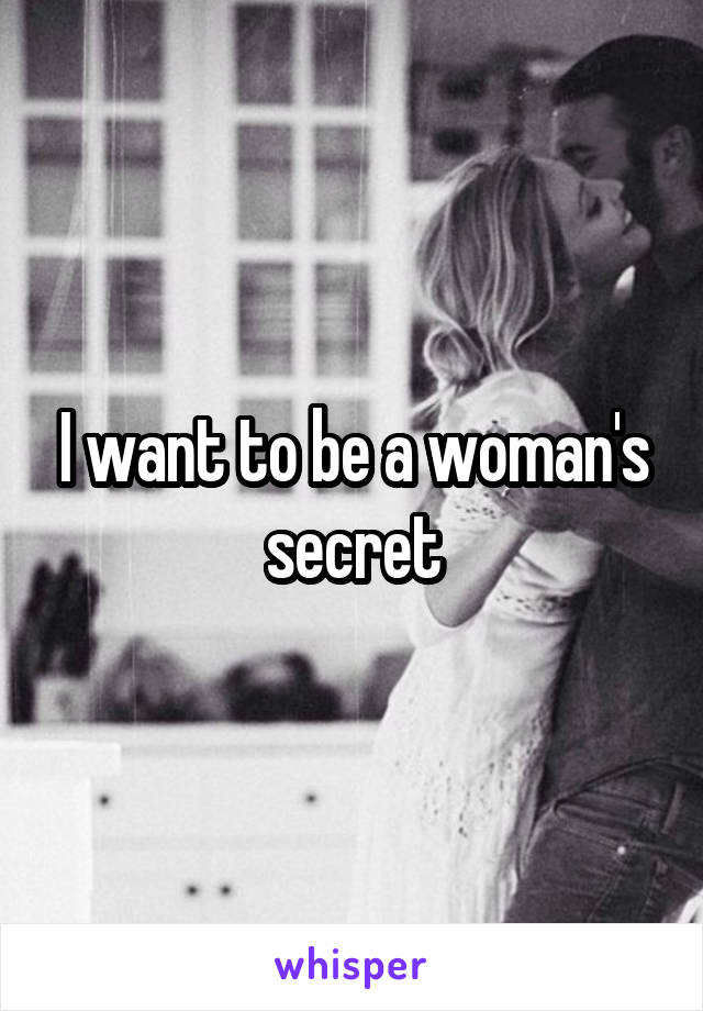 I want to be a woman's secret