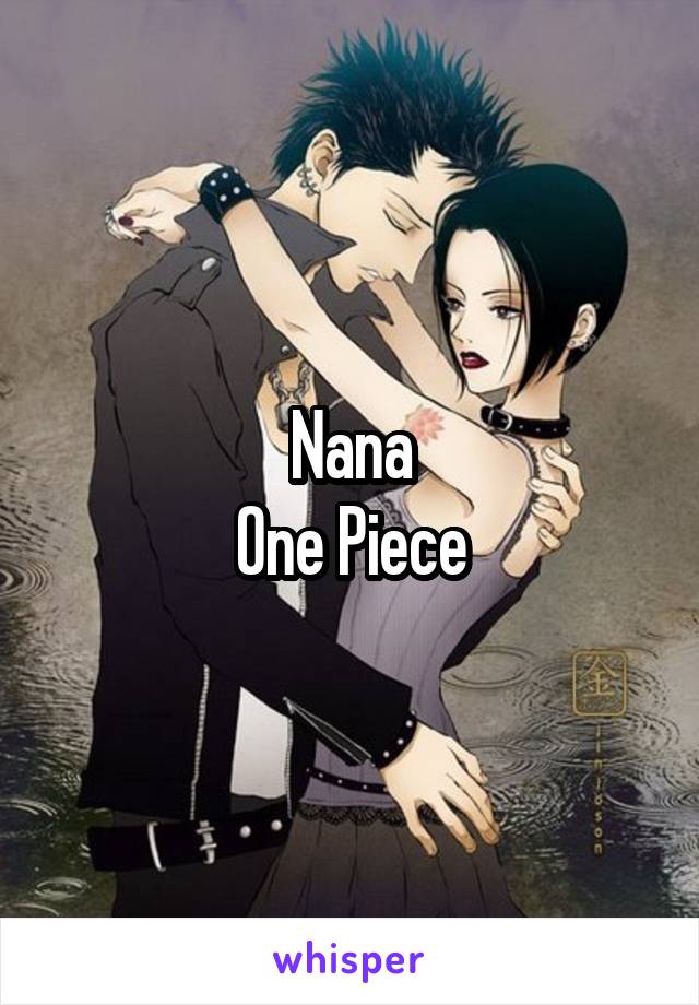 Nana
One Piece