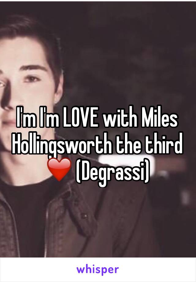 I'm I'm LOVE with Miles Hollingsworth the third   ❤️ (Degrassi)