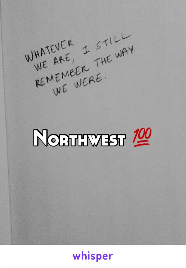 Northwest 💯