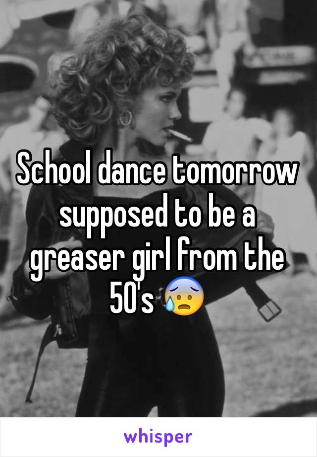 School dance tomorrow supposed to be a greaser girl from the 50's 😰