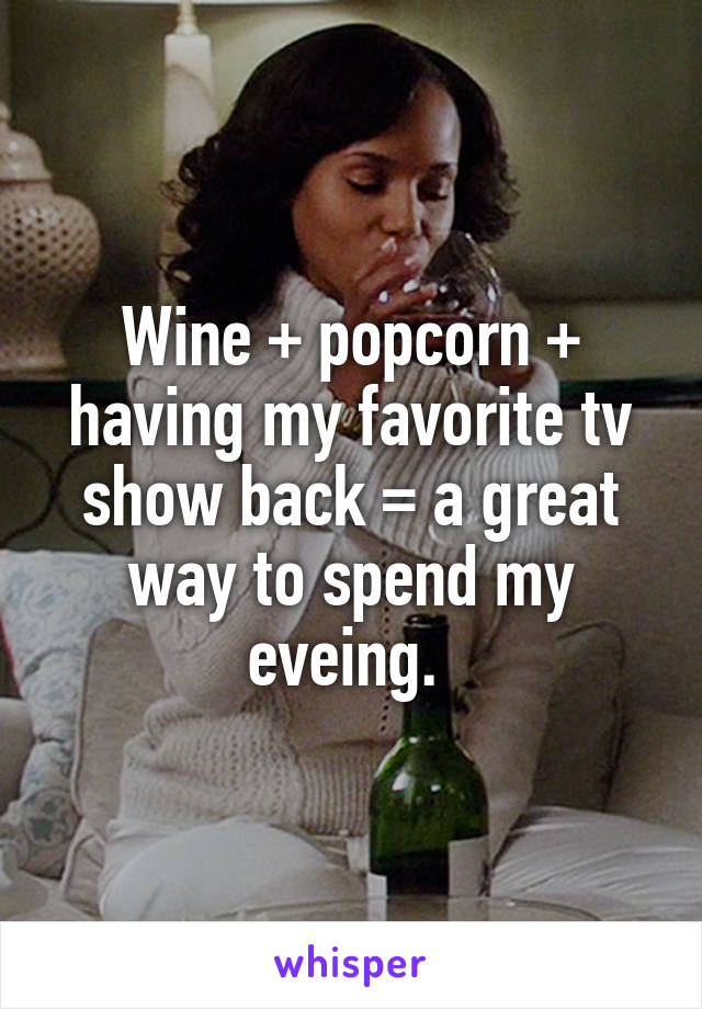 Wine + popcorn + having my favorite tv show back = a great way to spend my eveing. 