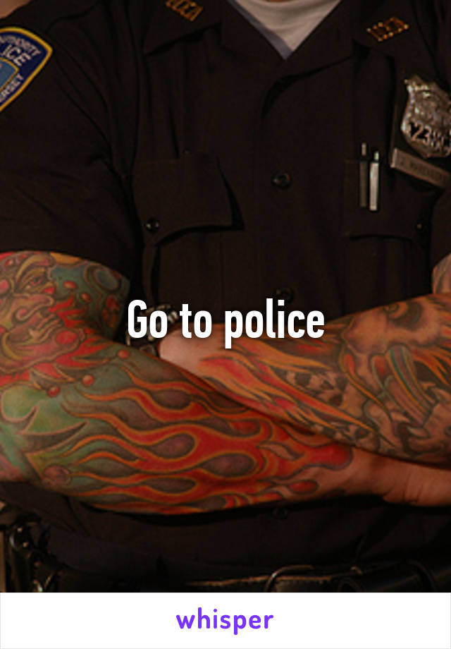 Go to police