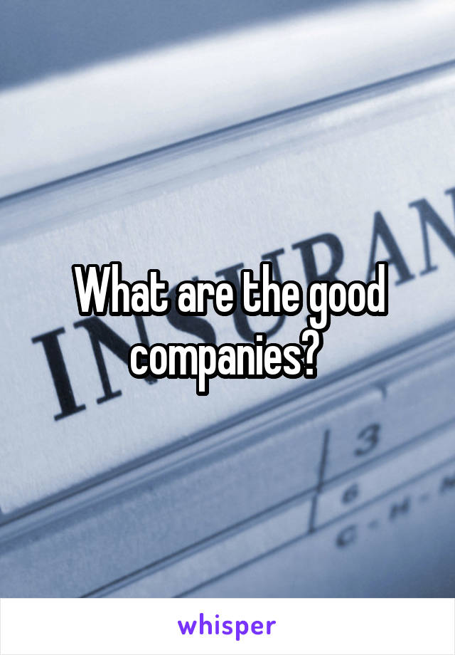 What are the good companies? 
