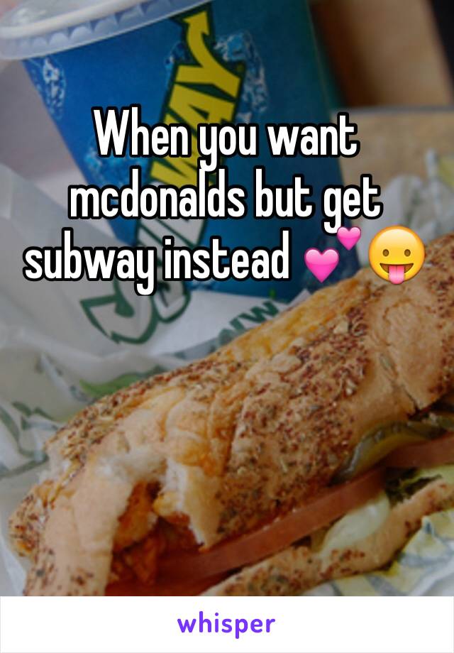 When you want mcdonalds but get subway instead 💕😛