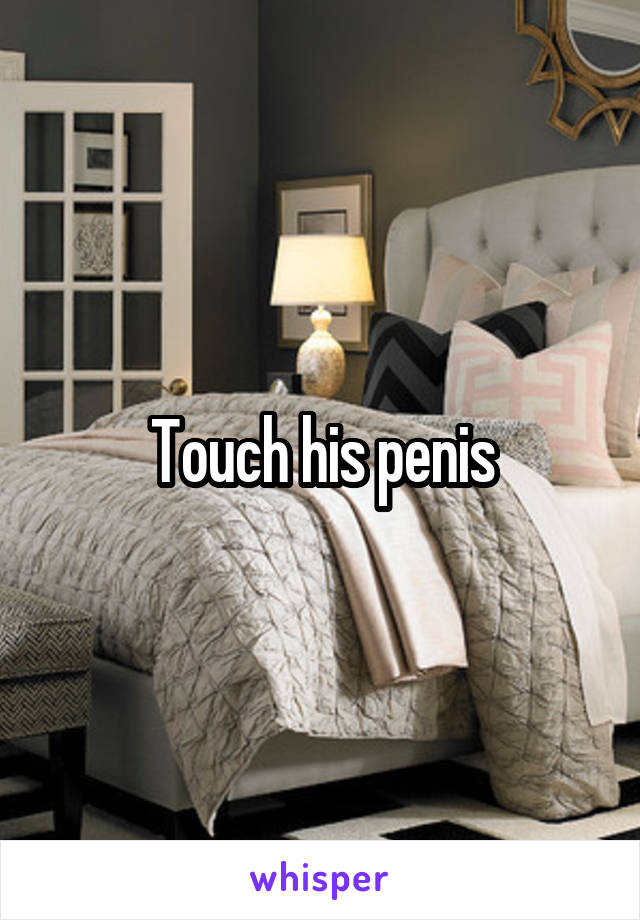Touch his penis