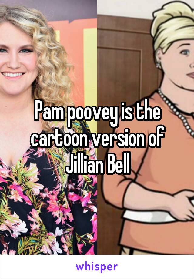 Pam poovey is the cartoon version of Jillian Bell