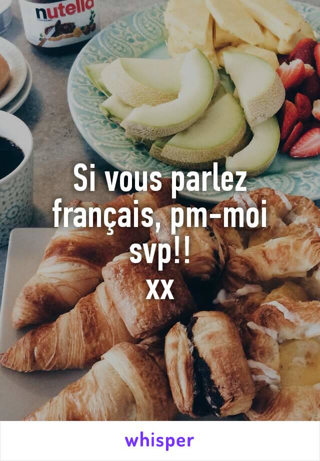Si vous parlez français, pm-moi svp!!
xx
