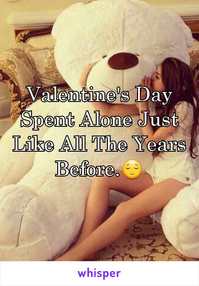 Valentine's Day Spent Alone Just Like All The Years Before.😌
