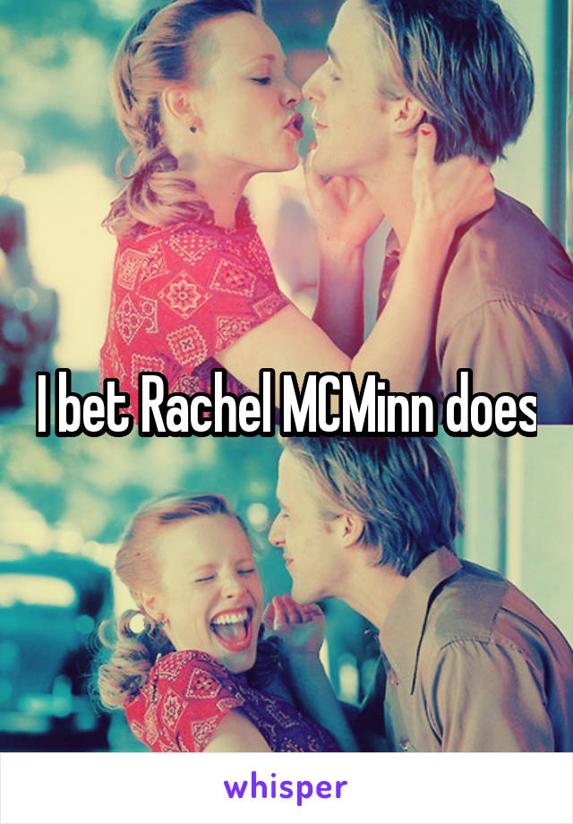 I bet Rachel MCMinn does