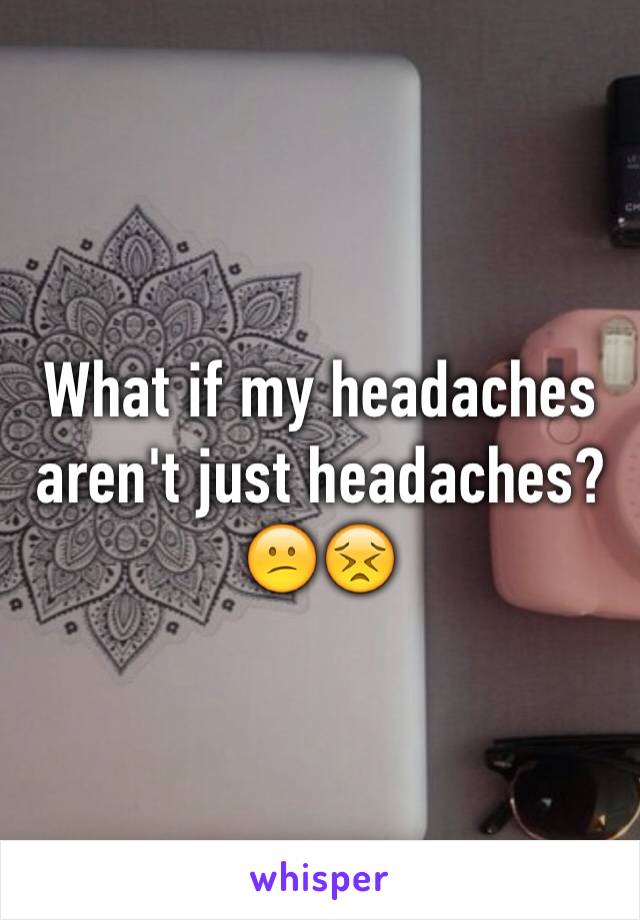 What if my headaches aren't just headaches?😕😣