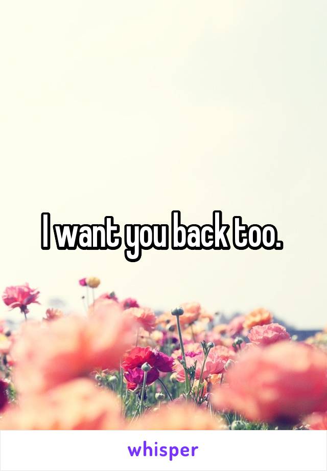 I want you back too. 