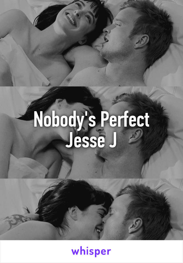 Nobody's Perfect
Jesse J