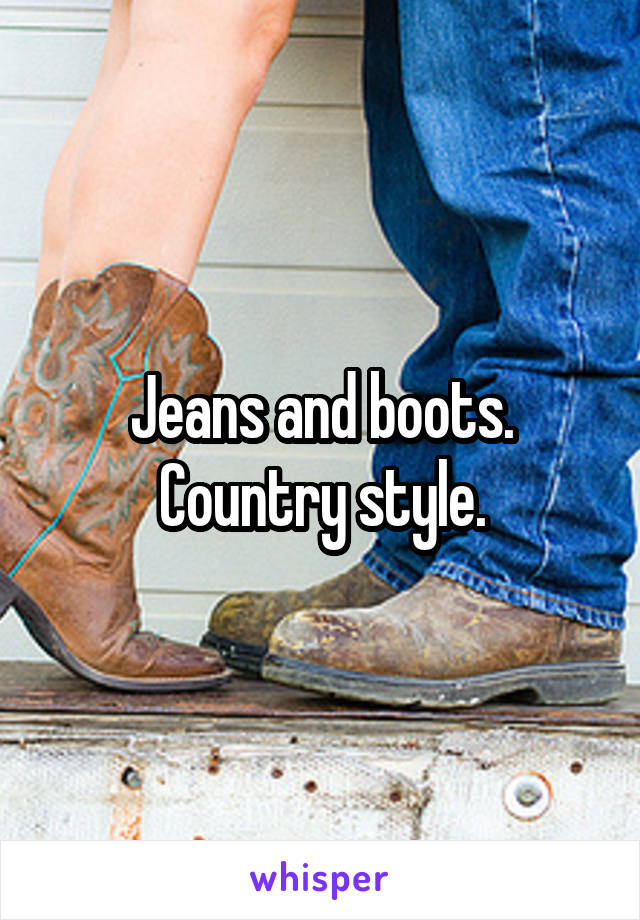 Jeans and boots. Country style.