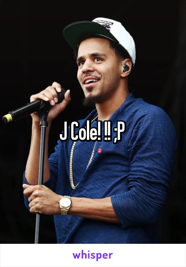 J Cole! !! ;P 