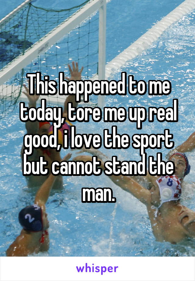 This happened to me today, tore me up real good, i love the sport but cannot stand the man.