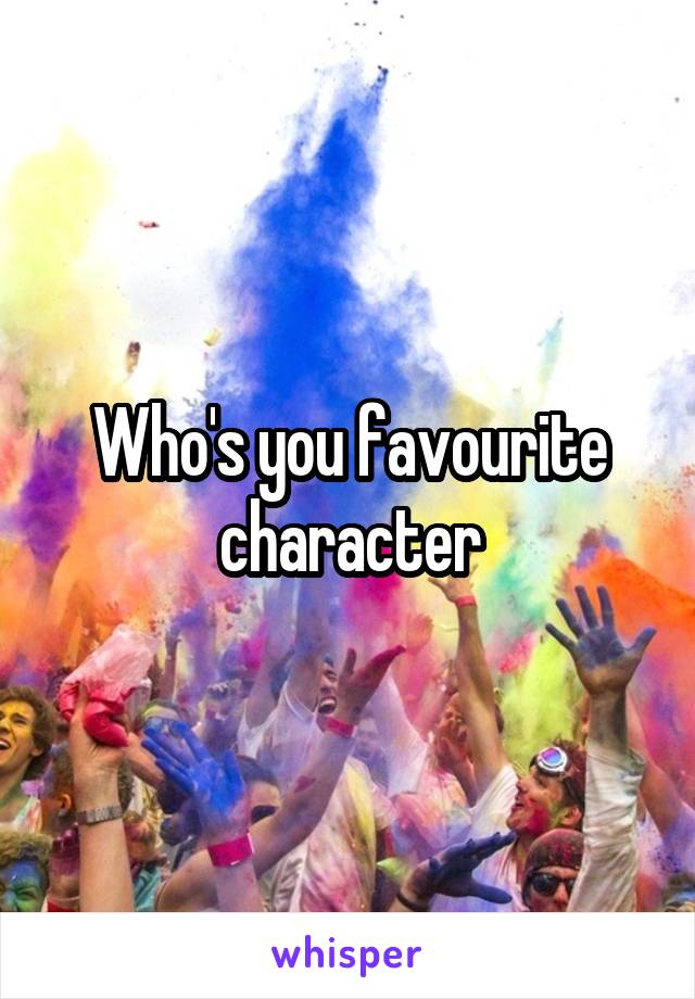 Who's you favourite character
