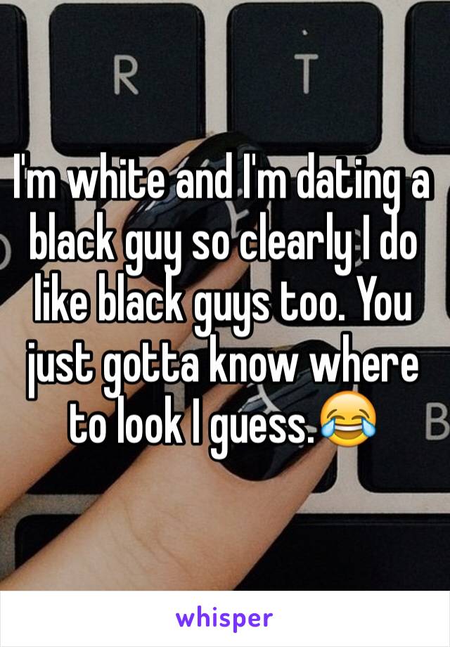 I'm white and I'm dating a black guy so clearly I do like black guys too. You just gotta know where to look I guess.😂